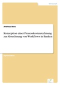 Cover: Konzeption einer Prozesskostenrechnung zur Abrechnung von Workflows in Banken - diplom.de