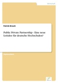 Cover: Public Private Partnership - Eine neue Leitidee fuer deutsche Hochschulen? - diplom.de