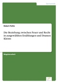 Cover: Die Beziehung zwischen Feuer und Recht in ausgewaehlten Erzaehlungen und Dramen Kleists - diplom.de