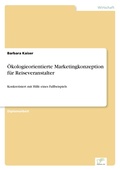 Cover: OEkologieorientierte Marketingkonzeption fuer Reiseveranstalter - diplom.de