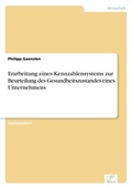 Cover: Erarbeitung eines Kennzahlensystems zur Beurteilung des Gesundheitszustandes eines Unternehmens - diplom.de
