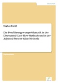 Cover: Die Fortfuehrungswertproblematik in der Discounted-Cash-Flow-Methode und in der Adjusted-Present-Value-Methode - diplom.de