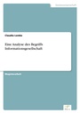 Cover: Eine Analyse des Begriffs Informationsgesellschaft - diplom.de
