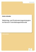 Cover: Marketing- und Positionierungsstrategien im Bereich Unterhaltungselektronik - diplom.de