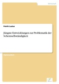 Cover: Juengste Entwicklungen zur Problematik der Scheinselbstaendigkeit - diplom.de