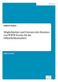 Cover: Moeglichkeiten und Grenzen des Einsatzes von WWW-Events fuer die OEffentlichkeitsarbeit - diplom.de