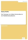 Cover: Die Nutzung von Online-Netzwerken in der Marktkommunikation - diplom.de