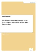 Cover: Die Bilanzierung der Spaltung beim uebertragenden und uebernehmenden Rechtstraeger - diplom.de