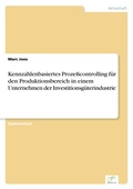 Cover: Kennzahlenbasiertes Prozesscontrolling fuer den Produktionsbereich in einem Unternehmen der Investitionsgueterindustrie - diplom.de