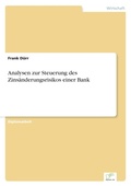Cover: Analysen zur Steuerung des Zinsaenderungsrisikos einer Bank - diplom.de
