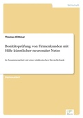 Cover: Bonitaetspruefung von Firmenkunden mit Hilfe kuenstlicher neuronaler Netze - diplom.de