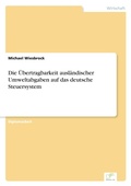 Cover: Die UEbertragbarkeit auslaendischer Umweltabgaben auf das deutsche Steuersystem - diplom.de