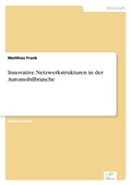 Cover: Innovative Netzwerkstrukturen in der Automobilbranche - diplom.de