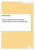 Cover: Die Nutzung des Internet fuer ein zielgerichtetes One-to-One-Marketing - diplom.de