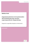 Cover: Organisationsformen der kommunalen Wirtschaftsfoerderung und ihre regionsspezifische Ausgestaltung - diplom.de