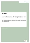 Cover: Ich wollte nicht mehr kaempfen (muessen) - diplom.de