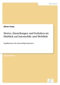 Cover: Motive, Einstellungen und Verhalten im Hinblick auf Automobile und Mobilitaet - diplom.de
