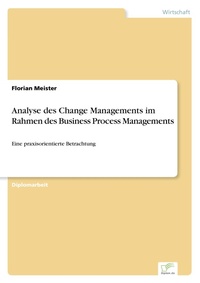 Abbildung von: Analyse des Change Managements im Rahmen des Business Process Managements - diplom.de