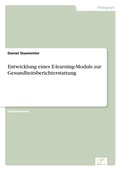 Cover: Entwicklung eines E-learning-Moduls zur Gesundheitsberichterstattung - diplom.de