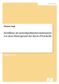 Cover: Zertifikate als umweltpolitisches Instrument vor dem Hintergrund des Kyoto-Protokolls - diplom.de
