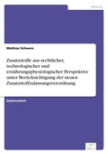 Cover: Zusatzstoffe aus rechtlicher, technologischer und ernaehrungsphysiologischer Perspektive unter Beruecksichtigung der neuen Zusatzstoffzulassungsverordnung - diplom.de