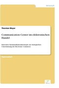 Cover: Communication Center im elektronischen Handel - diplom.de