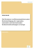 Cover: Die Persistenz von Boersenstandorten unter Beruecksichtigung der regionalen, nationalen und internationalen Konkurrenzbeziehungen in Europa - diplom.de