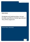 Cover: Designing and Implementing a Secure, Portable, and Efficient Mobile Agent Kernel - diplom.de