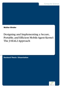 Enlarge image Cover: Designing and Implementing a Secure, Portable, and Efficient Mobile Agent Kernel - diplom.de