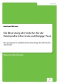 Cover: Die Bedeutung des Verkehrs fuer die Existenz der Schweiz als unabhaengiger Staat - diplom.de