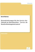 Cover: Herausforderungen fuer den Service der Zukunft im Maschinenbau - "Service als Kundenbindungsinstrument" - diplom.de