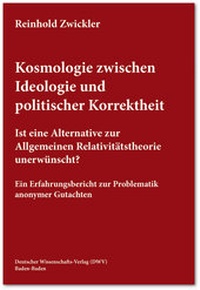 Abbildung von: Kosmologie zwischen Ideologie und politischer Korrektheit. Ist eine Alternative zur Allgemeinen Relativitätstheorie unerwünscht? - Deutscher Wissenschaftsverlag