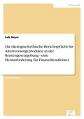 Cover: Die oekologisch-ethische Berichtspflicht fuer Altersvorsorgeprodukte in der Rentengesetzgebung - eine Herausforderung fuer Finanzdienstleister - diplom.de