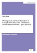 Abbildung von: Development and Characterization of Glassy Carbon Electrodes for a Bipolar Electrochemical DoubleLayer Capacitor - diplom.de