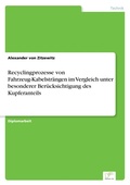 Cover: Recyclingprozesse von Fahrzeug-Kabelstraengen im Vergleich unter besonderer Beruecksichtigung des Kupferanteils - diplom.de