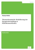 Cover: Thermodynamische Modellierung der Energieumwandlung in PEM-Brennstoffzellen - diplom.de