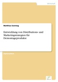 Cover: Entwicklung von Distributions- und Marketingstrategien fuer Demontageprodukte - diplom.de