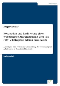 Enlarge image Cover: Konzeption und Realisierung einer webbasierten Anwendung mit dem Java (TM) 2 Enterprise Edition Framework - diplom.de