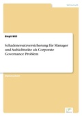 Cover: Schadenersatzversicherung fuer Manager und Aufsichtsraete als Corporate Governance Problem - diplom.de
