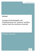 Cover: Lessings Zeichenbegriffe und Zeichenprozesse im "Laokoon" und ihre Analyse nach der modernen Semiotik - diplom.de