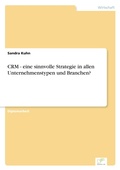 Cover: CRM - eine sinnvolle Strategie in allen Unternehmenstypen und Branchen? - diplom.de