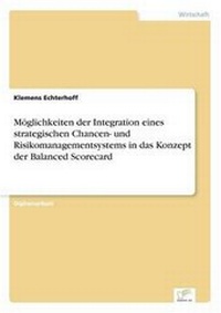 Abbildung von: Moeglichkeiten der Integration eines strategischen Chancen- und Risikomanagementsystems in das Konzept der Balanced Scorecard - diplom.de
