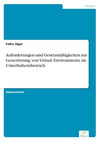Abbildung von: Anforderungen und Gesetzmaessigkeiten zur Generierung von Virtual Environments im Unterhaltensbereich - diplom.de