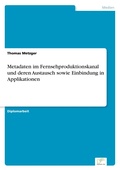 Cover: Metadaten im Fernsehproduktionskanal und deren Austausch sowie Einbindung in Applikationen - diplom.de