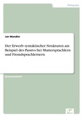 Cover: Der Erwerb syntaktischer Strukturen am Beispiel des Passivs bei Muttersprachlern und Fremdsprachlernern - diplom.de
