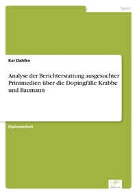 Abbildung von: Analyse der Berichterstattung ausgesuchter Printmedien ueber die Dopingfaelle Krabbe und Baumann - diplom.de