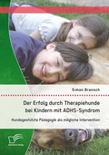 Bild: Der Erfolg durch Therapiehunde bei Kindern mit ADHS-Syndrom: Hundegestützte Pädagogik als mögliche Intervention - Diplomica Verlag