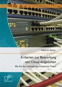 Abbildung von: Kriterien zur Bewertung von Cloud Angeboten: Wie Sie den richtigen Servicepartner finden - Diplomica Verlag