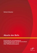 Cover: Abseits des Balls: Psychologische und p&auml;dagogische Entwicklungspotentiale im Nachwuchsfu&szlig;ball am Beispiel der Unter 16- bis Unter 19-Nationalteamspieler - Diplomica Verlag