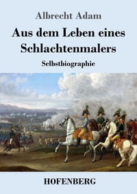 Abbildung von: Aus dem Leben eines Schlachtenmalers - Henricus - Edition Deutsche Klassik GmbH, Berlin